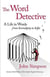 THE WORD DETECTIVE - A LIFE IN WORDS: FROM SERENDIPITY TO SELFIE