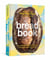BREAD BOOK - IDEAS AND INNOVATIONS FROM THE FUTURE OF GRAIN, FLOUR, AND