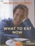 What to Eat Now
