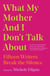 WHAT MY MOTHER AND I DON'T TALK ABOUT - FIFTEEN WRITERS BREAK THE SILENCE