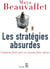 Les stratégies absurdes - comment faire pire en croyant faire mieux