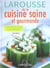 Larousse de la cuisine saine et gourmande