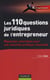 Les 110 questions juridiques de l'entrepreneur - réponses concrètes pour une sécurité juridique maximale