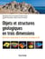 Objets et structures géologiques en trois dimensions - observation, interprétation et construction de modèles en 3D