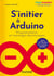 S'initier à Arduino - Programmation et montages électroniques