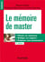 Le mémoire de master : piloter un mémoire, rédiger un rapport, préparer une soutenance (5e édition)