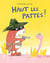 Haut les pattes