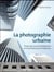 La photographie urbaine- prises de vue d'architecture et d'architecture d'intérieur