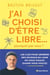 J'ai choisi d'être libre... Pourquoi pas vous ? Les clés pour générer des revenus en ligne où vous voulez, quand vous voulez