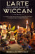 L'arte delle erbe magiche wiccan - la guida per principianti per praticare la magia delle erbe wiccan