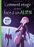 Comment réagir (au mieux) face à un alien ! guide pratique en trente leçons