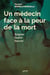 Un médecin face à la peur de la mort - soigner, guérir, sauver