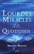 Lourdes, Miracles au quotidien : Ving récits de grâces reçues (2e édition)
