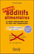 Additifs alimentaires danger : le guide indispensable pour ne plus vous empoisonner