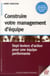 Construire votre management d'équipe - sept leviers d'action pour une équipe performante (3e édition)