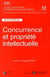 Concurrence et propriete intellectuelle