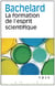 La formation de l'esprit scientifique - contribution à une psychanalyse de la connaissance
