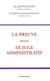 PREUVE DEVANT LE JUGE ADMINISTRATIF (LA)