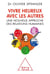 Vivre heureux avec les autres - une nouvelle approche des relations humaines