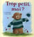 Trop petit, moi ?