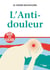 L'anti-douleur - agir pour guérir