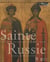 Sainte russie - l'art russe des origines à pierre le grand