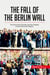 The fall of the Berlin wall : the end of the cold war and the collapse of the communist regime