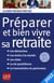 Préparer et bien vivre sa retraite (édition 2012)