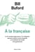 À la française ou les aventures lyonnaises d'un Américain, apprenti cuisinier et père de famille, à la recherche des secrets de la gastronomie