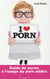 I love porn - guide de survie à l'usage du porn addict