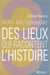 Petit dictionnaire des lieux qui racontent l'Histoire