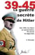40 45 LA GUERRE SECRETE DE HITLER