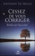 Cessez de vous corriger : réveillez-vous !  tout va bien !