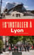 Les guides S'installer à : Lyon