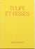 TULIPE ET FESSES