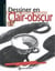 Dessiner en clair-obscur - notions élémentaires et méthodes détaillées pour apprendre à dessiner en clair-obscur