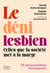 Le déni lesbien : Celles que la société met à la marge : 20 personnalités témoignent