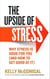 The Upside of Stress : Why stress is good for you (and how to get good at it)