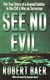 SEE NO EVIL - THE TRUE STORY OF A GROUND SOLDIER IN THE CIA'S WAR ON TERRORISM