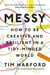 MESSY - HOW TO BE CREATIVE AND RESILIENT IN A TIDY-MINDED WORLD
