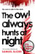 THE OWL ALWAYS HUNTS AT NIGHT