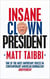 INSANE CLOWN PRESIDENT - DISPATCHES FROM THE AMERICAN CIRCUS