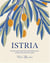 Istria: recipes and stories from the hidden heart of italy, slovenia and croatia /anglais