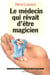 Le medecin qui revait d'etre magicien