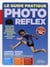 Le guide pratique photo reflex - de la prise de vue au traitement photoshop, les traitements de pro sont à votre portée - canon, nikon, pentax, sony... - explications et conseils toutes marques