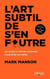 L'art subtil de s'en foutre : Un guide à contre-courant pour être soi-même