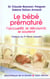 Le bebe premature - l'accueillir, le decouvrir, le soutenir