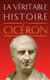 La véritable histoire de : la véritable histoire de Cicéron