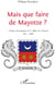 Mais que faire de Mayotte ? - analyse chronologique de l'affaire de Mayotte (1841-2000)