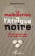 La malédiction de l'Afrique noire - de la négritude à la négrocratie